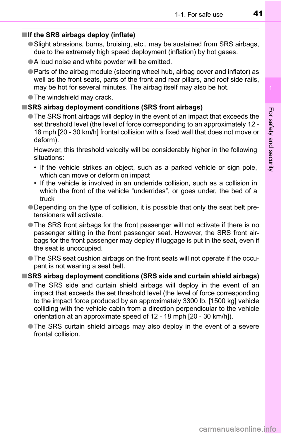 TOYOTA YARIS 2016 3.G Owners Manual 411-1. For safe use
1
For safety and security
■If the SRS airbags deploy (inflate)
●Slight abrasions, burns, bruising, etc ., may be sustained from SRS airbags,
due to the extremely high speed dep TOYOTA YARIS 2016 3.G Owners Manual 411-1. For safe use
1
For safety and security
■If the SRS airbags deploy (inflate)
●Slight abrasions, burns, bruising, etc ., may be sustained from SRS airbags,
due to the extremely high speed dep
