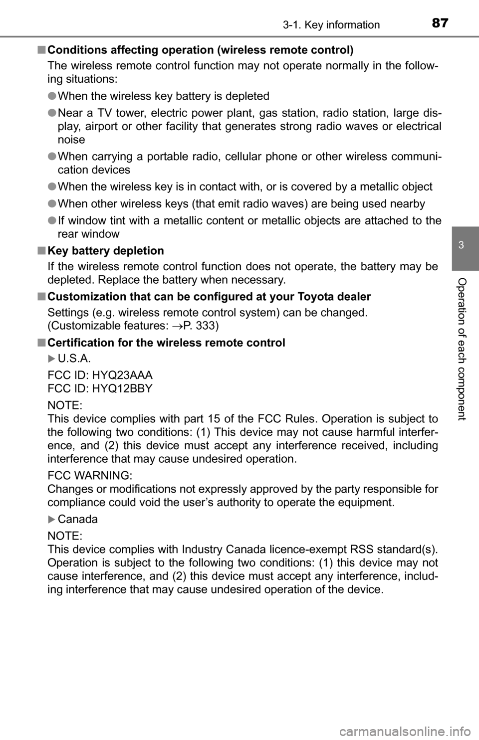 TOYOTA YARIS 2016 3.G Owners Manual 873-1. Key information
3
Operation of each component
■Conditions affecting operation (wireless remote control)
The wireless remote control function may not operate normally in the follow-
ing situat TOYOTA YARIS 2016 3.G Owners Manual 873-1. Key information
3
Operation of each component
■Conditions affecting operation (wireless remote control)
The wireless remote control function may not operate normally in the follow-
ing situat