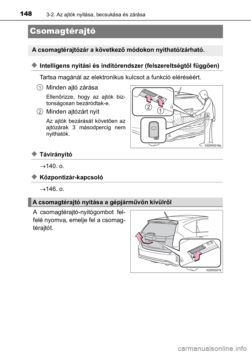 TOYOTA PRIUS PLUS 2016  Kezelési útmutató (in Hungarian) 1483-2. Az ajtók nyitása, becsukása és zárása
Csomagtérajtó
uIntelligens nyitási és indítórendszer (felszereltségtől függően)
Tartsa magánál az elektronikus kulcsot a funkció elér