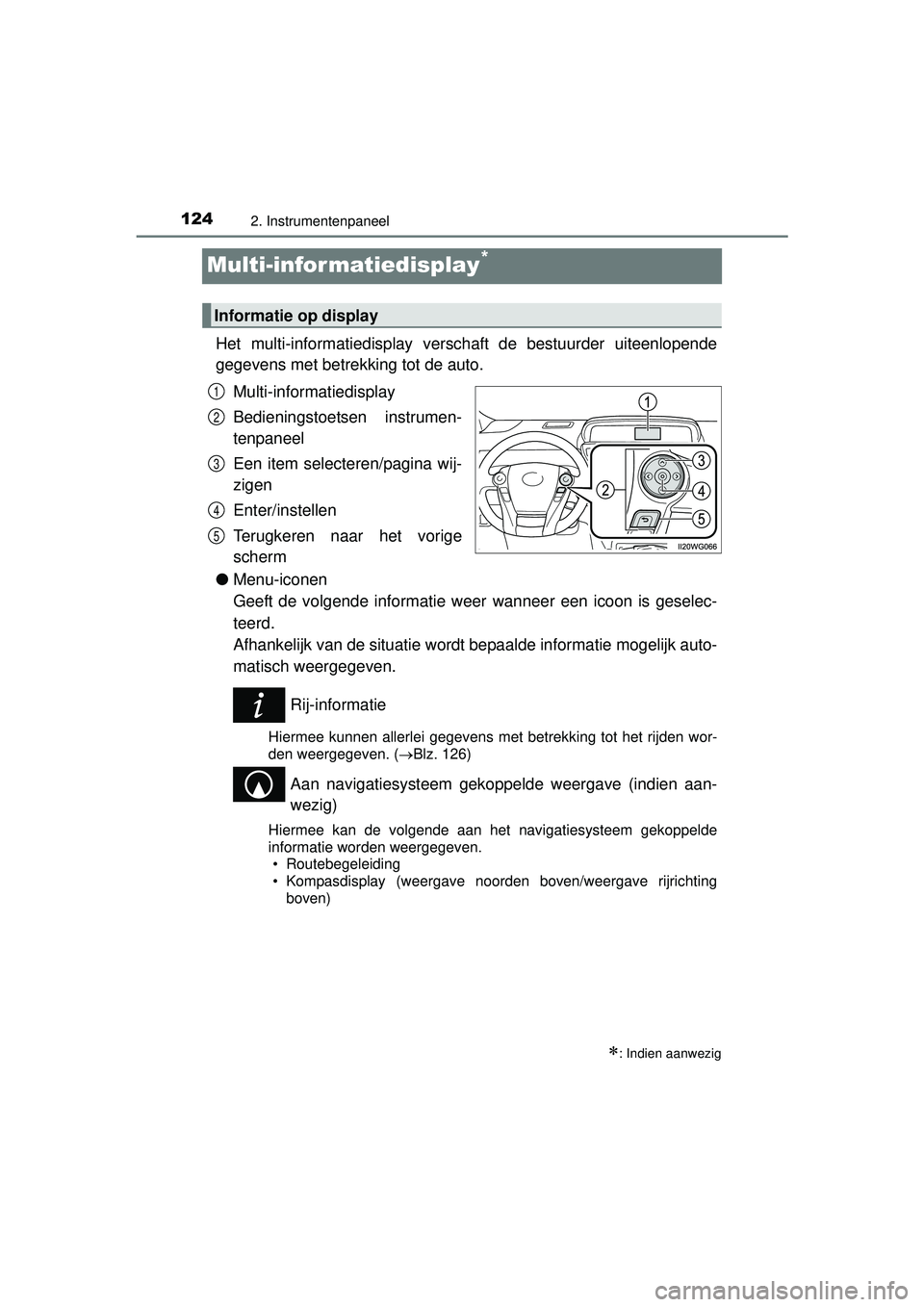 TOYOTA PRIUS PLUS 2016  Instructieboekje (in Dutch) 1242. Instrumentenpaneel
PRIUS +_OM_OM47B24E_(EE)
Multi-infor matiedisplay*
Het multi-informatiedisplay verschaft de bestuurder uiteenlopende
gegevens met betrekking tot de auto. Multi-informatiedispl