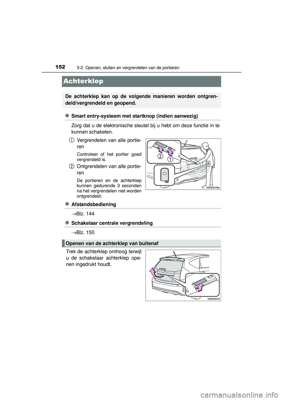 TOYOTA PRIUS PLUS 2016  Instructieboekje (in Dutch) 1523-2. Openen, sluiten en vergrendelen van de portieren
PRIUS +_OM_OM47B24E_(EE)
Achterklep
◆Smart entry-systeem met startknop (indien aanwezig)
Zorg dat u de elektronische sleutel bij u hebt om de