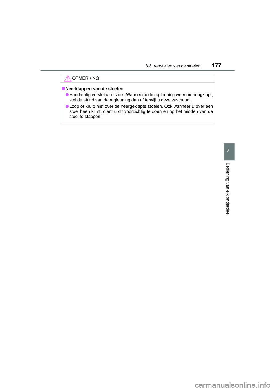 TOYOTA PRIUS PLUS 2016  Instructieboekje (in Dutch) 1773-3. Verstellen van de stoelen
3
Bediening van elk onderdeel
PRIUS +_OM_OM47B24E_(EE)
OPMERKING
■Neerklappen van de stoelen
● Handmatig verstelbare stoel: Wanneer u de rugleuning weer omhoogkla