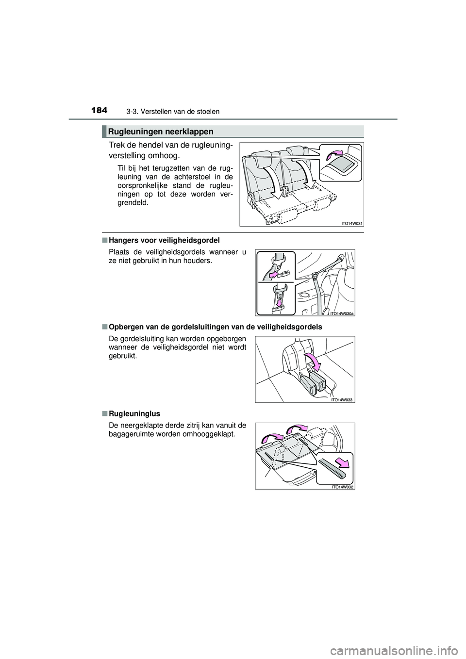 TOYOTA PRIUS PLUS 2016  Instructieboekje (in Dutch) 1843-3. Verstellen van de stoelen
PRIUS +_OM_OM47B24E_(EE)
Trek de hendel van de rugleuning-
verstelling omhoog.
Til bij het terugzetten van de rug-
leuning van de achterstoel in de
oorspronkelijke st