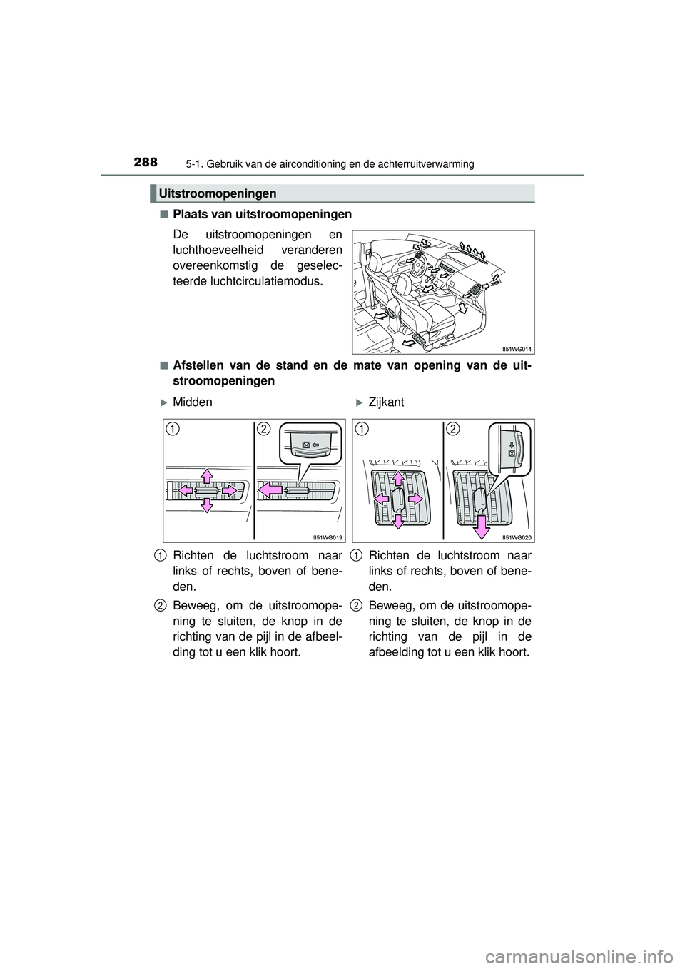 TOYOTA PRIUS PLUS 2016  Instructieboekje (in Dutch) 2885-1. Gebruik van de airconditioning en de achterruitverwarming
PRIUS +_OM_OM47B24E_(EE)■
Plaats van uitstroomopeningen
De uitstroomopeningen en
luchthoeveelheid veranderen
overeenkomstig de gesel