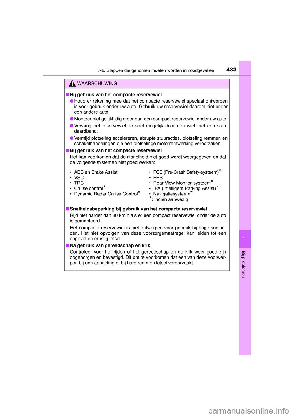 TOYOTA PRIUS PLUS 2016 Instructieboekje (in Dutch) 4337-2. Stappen die genomen moeten worden in noodgevallen
PRIUS +_OM_OM47B24E_(EE)
7
Bij problemen
WAARSCHUWING
■Bij gebruik van het compacte reservewiel
● Houd er rekening mee dat het compacte re TOYOTA PRIUS PLUS 2016 Instructieboekje (in Dutch) 4337-2. Stappen die genomen moeten worden in noodgevallen
PRIUS +_OM_OM47B24E_(EE)
7
Bij problemen
WAARSCHUWING
■Bij gebruik van het compacte reservewiel
● Houd er rekening mee dat het compacte re