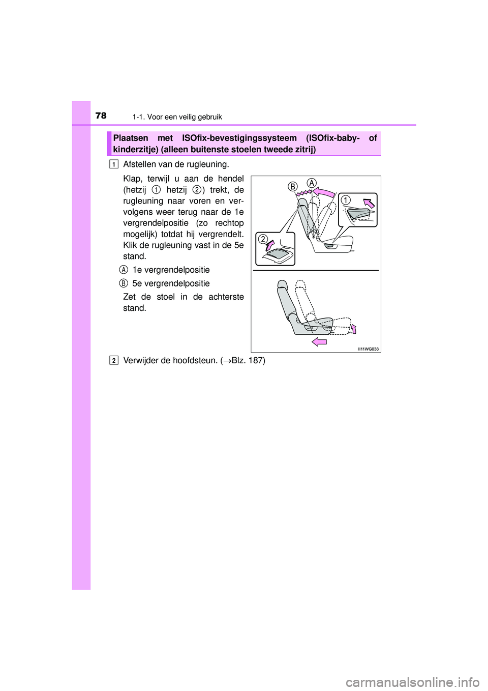 TOYOTA PRIUS PLUS 2016  Instructieboekje (in Dutch) 781-1. Voor een veilig gebruik
PRIUS +_OM_OM47B24E_(EE)
Afstellen van de rugleuning.
Klap, terwijl u aan de hendel
(hetzij  hetzij ) trekt, de
rugleuning naar voren en ver-
volgens weer terug naar de 
