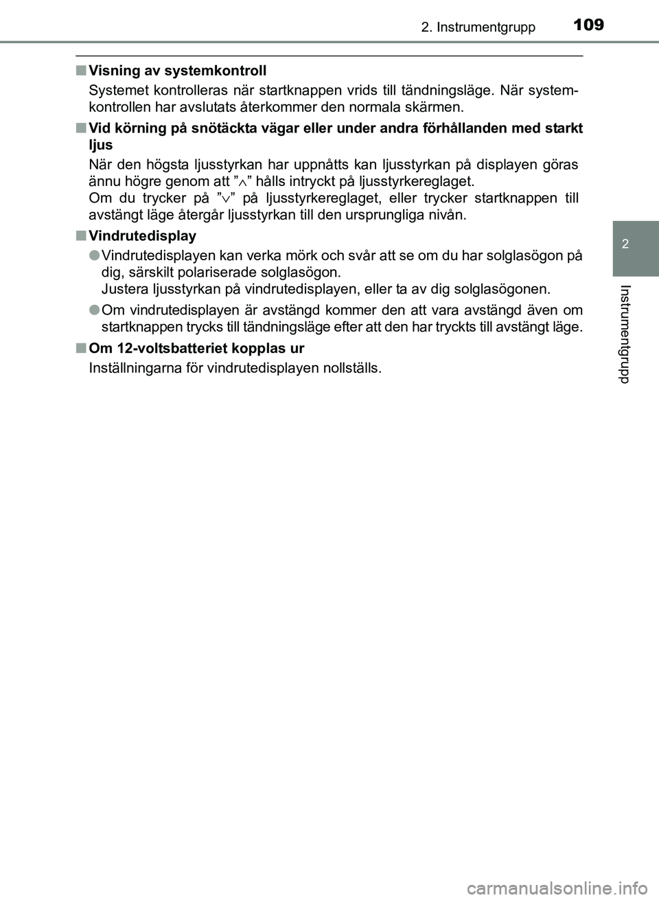 TOYOTA PRIUS PLUS 2016  Bruksanvisningar (in Swedish) 1092. Instrumentgrupp
2
Instrumentgrupp
OM47B24SE
■Visning av systemkontroll
Systemet kontrolleras när startknappen vrids till tändningsläge. När system-
kontrollen har avslutats återkommer den