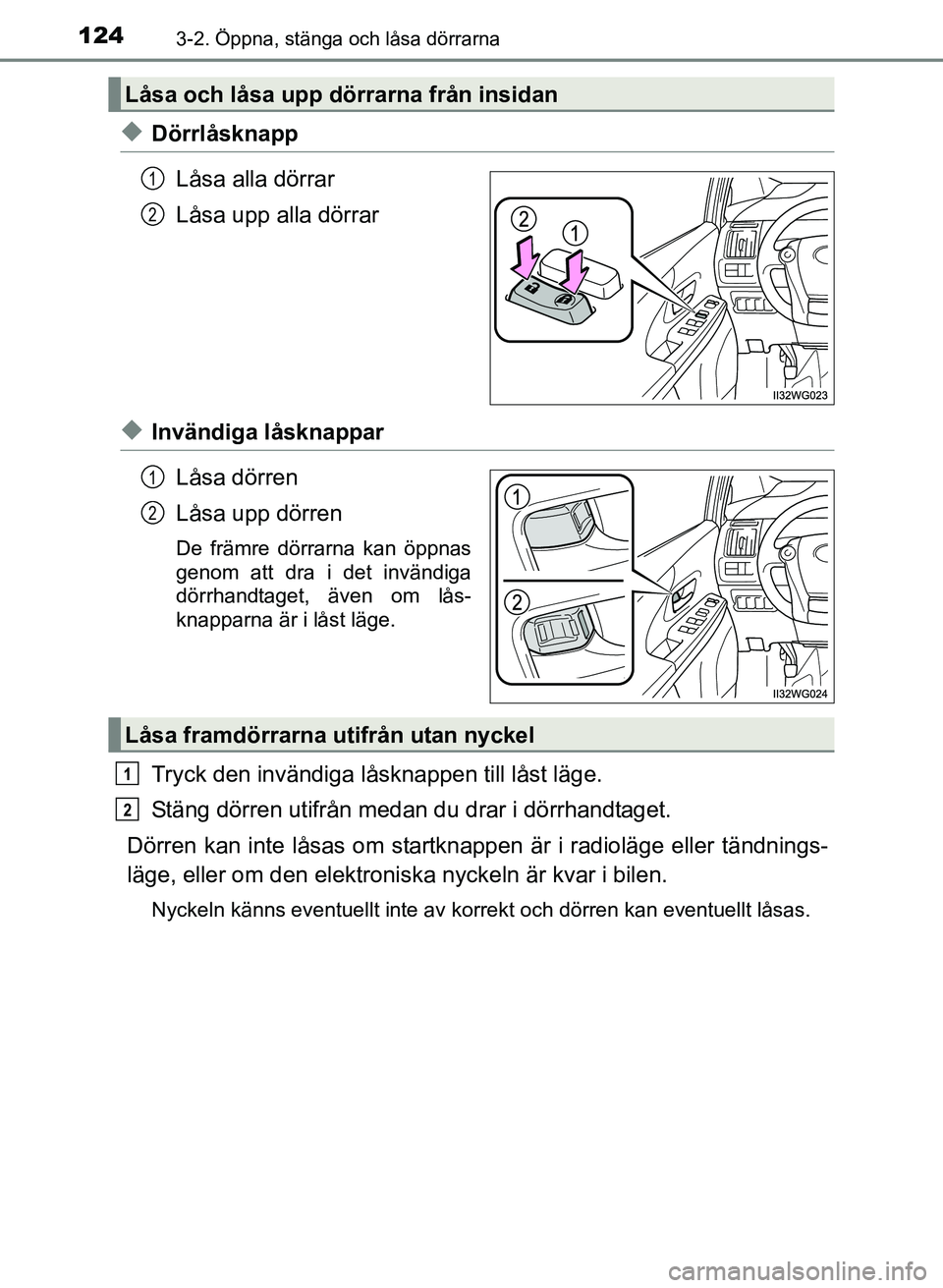 TOYOTA PRIUS PLUS 2016  Bruksanvisningar (in Swedish) 1243-2. Öppna, stänga och låsa dörrarna
OM47B24SE
◆DörrlåsknappLåsa alla dörrar
Låsa upp alla dörrar
◆Invändiga låsknapparLåsa dörren
Låsa upp dörren
De främre dörrarna kan öppn