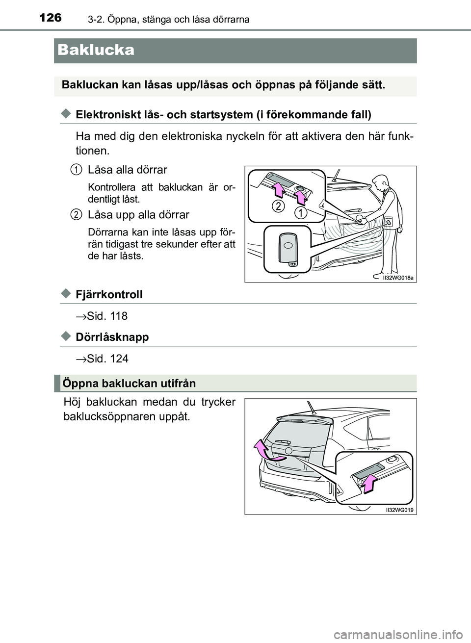 TOYOTA PRIUS PLUS 2016  Bruksanvisningar (in Swedish) 1263-2. Öppna, stänga och låsa dörrarna
OM47B24SE
Baklucka
◆Elektroniskt lås- och startsystem (i förekommande fall)
Ha med dig den elektroniska nyckeln för att aktivera den här funk-
tionen.