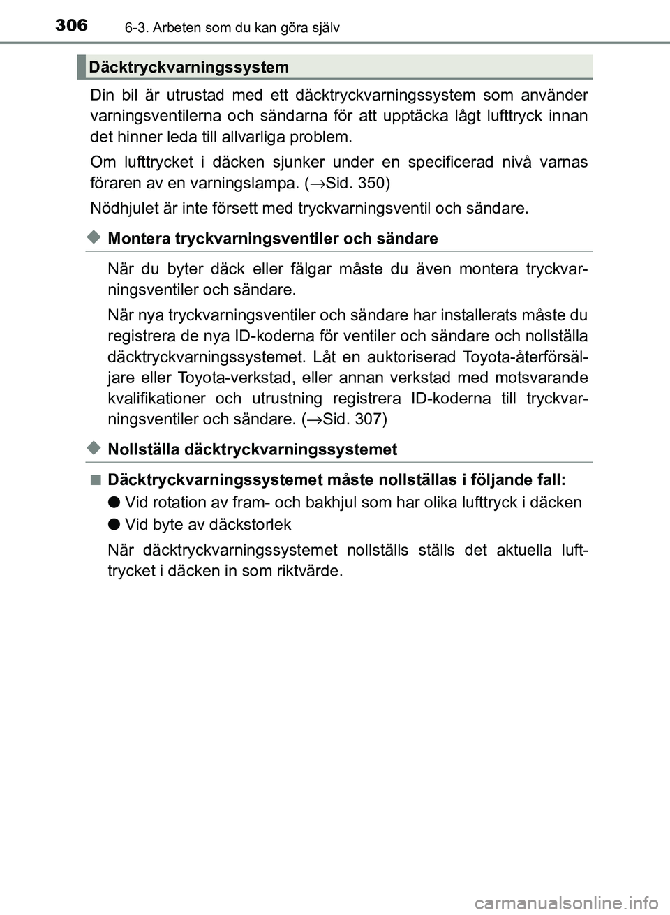 TOYOTA PRIUS PLUS 2016  Bruksanvisningar (in Swedish) 3066-3. Arbeten som du kan göra själv
OM47B24SE
Din bil är utrustad med ett däcktryckvarningssystem som använder
varningsventilerna och sändarna för att upptäcka lågt lufttryck innan
det hinn