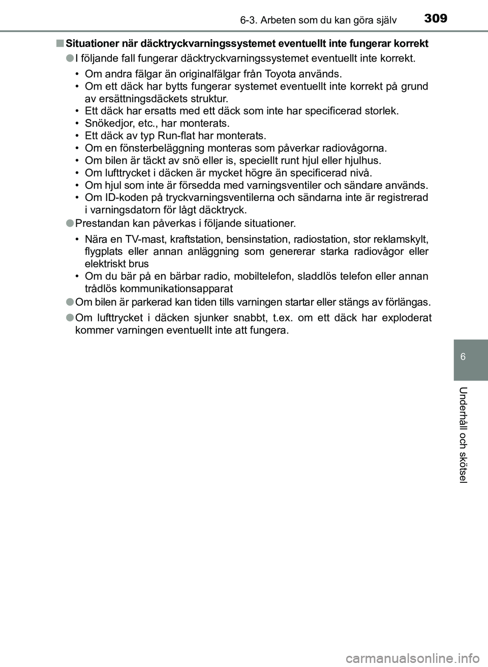 TOYOTA PRIUS PLUS 2016  Bruksanvisningar (in Swedish) 3096-3. Arbeten som du kan göra själv
OM47B24SE
6
Underhåll och skötsel
■Situationer när däcktryckvarningssystemet eventuellt inte  fungerar korrekt
● I följande fall fungerar däcktryckvar