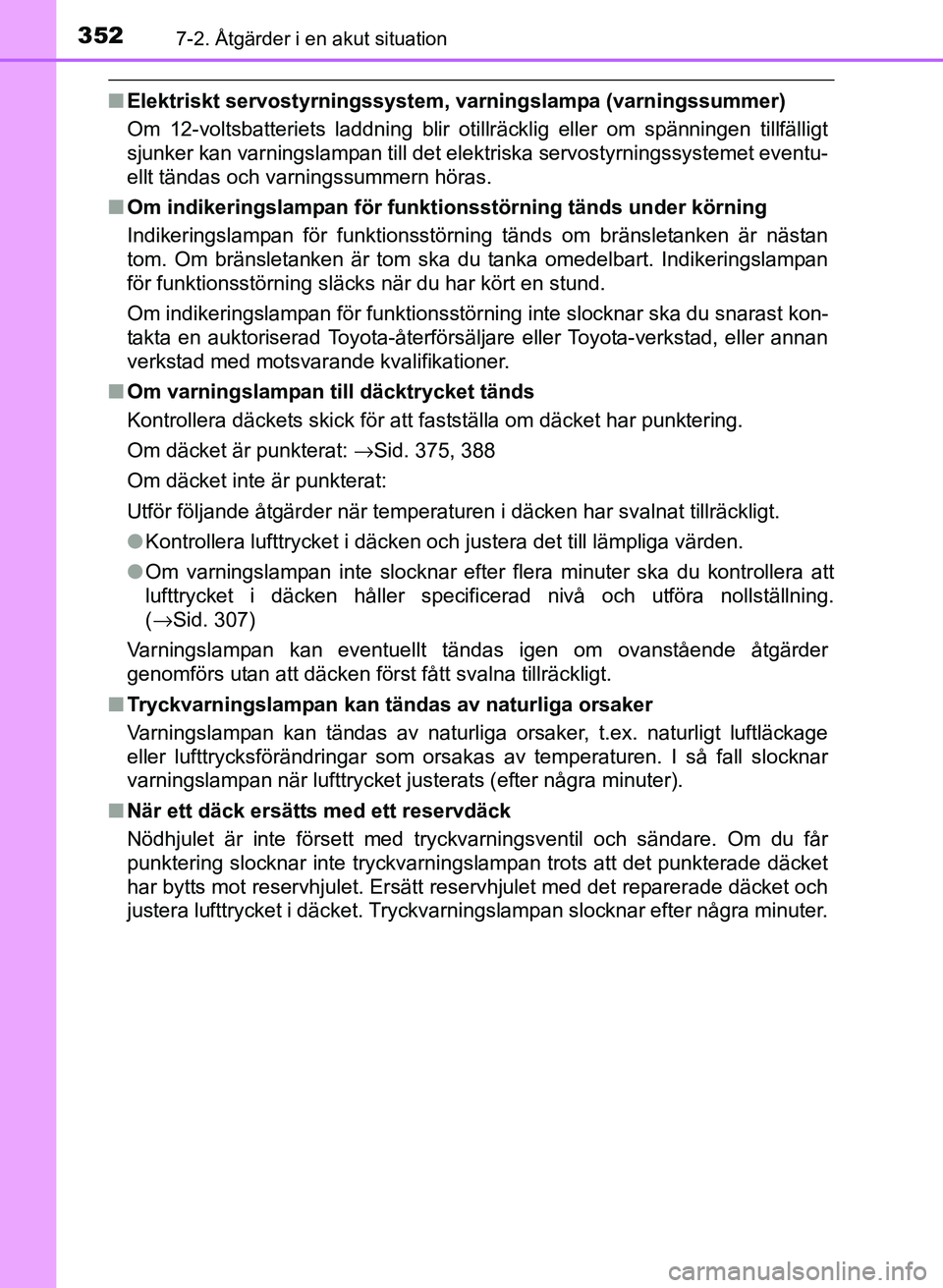 TOYOTA PRIUS PLUS 2016  Bruksanvisningar (in Swedish) 3527-2. Åtgärder i en akut situation
OM47B24SE
■Elektriskt servostyrningssystem, varningslampa (varningssummer)
Om 12-voltsbatteriets laddning blir otillräcklig eller om spänningen tillfälligt
