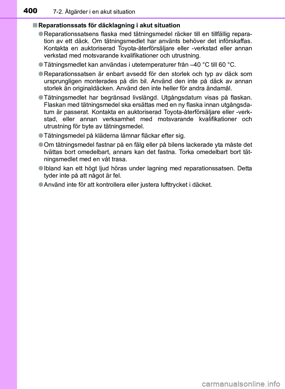 TOYOTA PRIUS PLUS 2016  Bruksanvisningar (in Swedish) 4007-2. Åtgärder i en akut situation
OM47B24SE■
Reparationssats för däcklagning i akut situation
●Reparationssatsens flaska med tätningsmedel räcker till en tillfällig repara-
tion av ett d