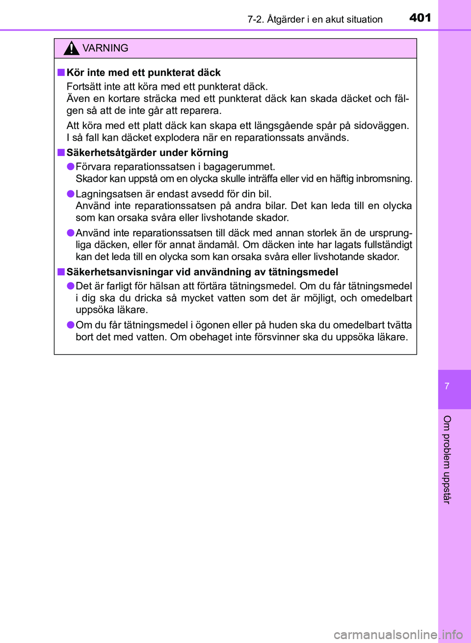 TOYOTA PRIUS PLUS 2016  Bruksanvisningar (in Swedish) 4017-2. Åtgärder i en akut situation
OM47B24SE
7
Om problem uppstår
VA R N I N G
■Kör inte med ett punkterat däck
Fortsätt inte att köra med ett punkterat däck.
Även en kortare sträcka med