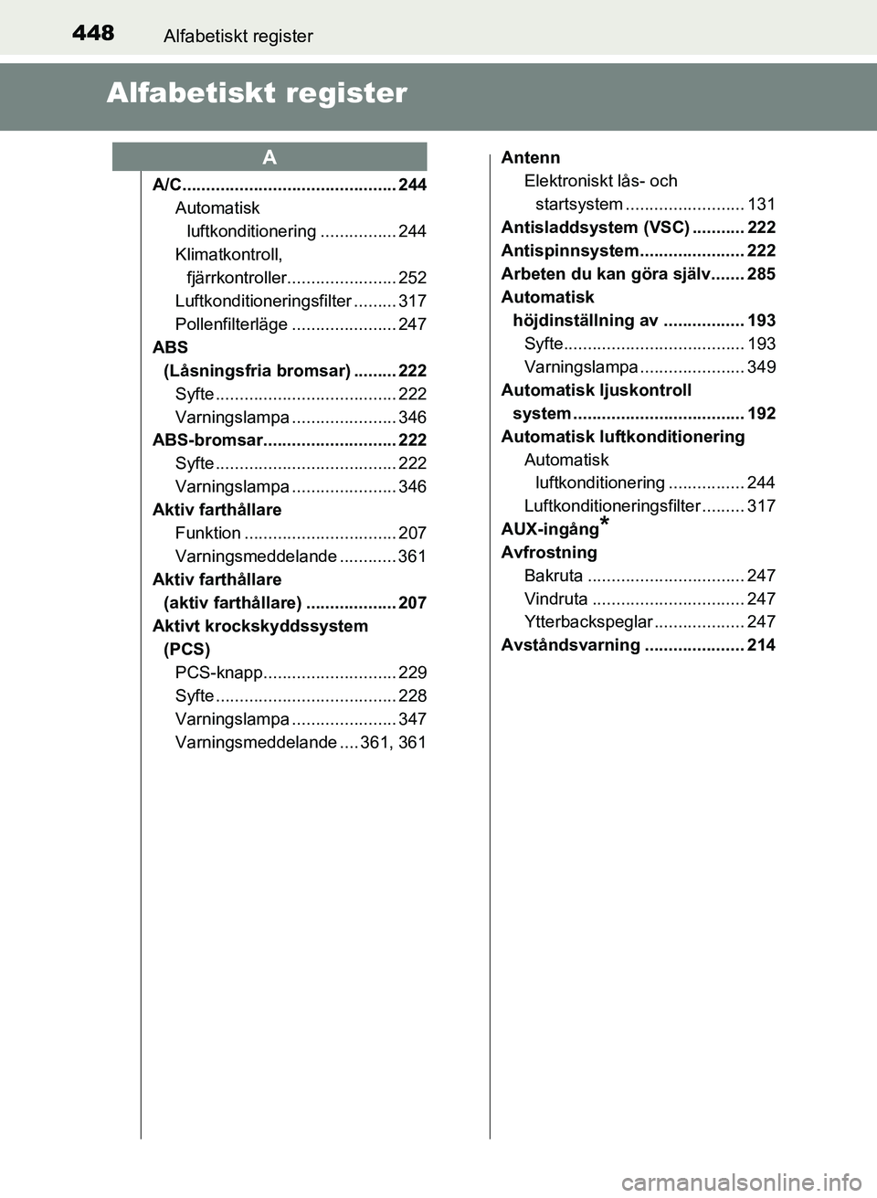 TOYOTA PRIUS PLUS 2016  Bruksanvisningar (in Swedish) 448Alfabetiskt register
OM47B24SE
Alfabetiskt register
A/C............................................. 244Automatisk 
luftkonditionering ................ 244
Klimatkontroll,  fjärrkontroller........