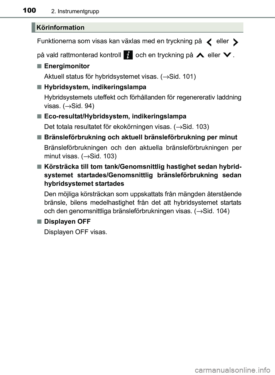 TOYOTA PRIUS PLUS 2016  Bruksanvisningar (in Swedish) 1002. Instrumentgrupp
OM47B24SE
Funktionerna som visas kan växlas med en tryckning på   eller 
på vald rattmonterad kontroll   och en tryckning på   eller  .
■Energimonitor
Aktuell status för h
