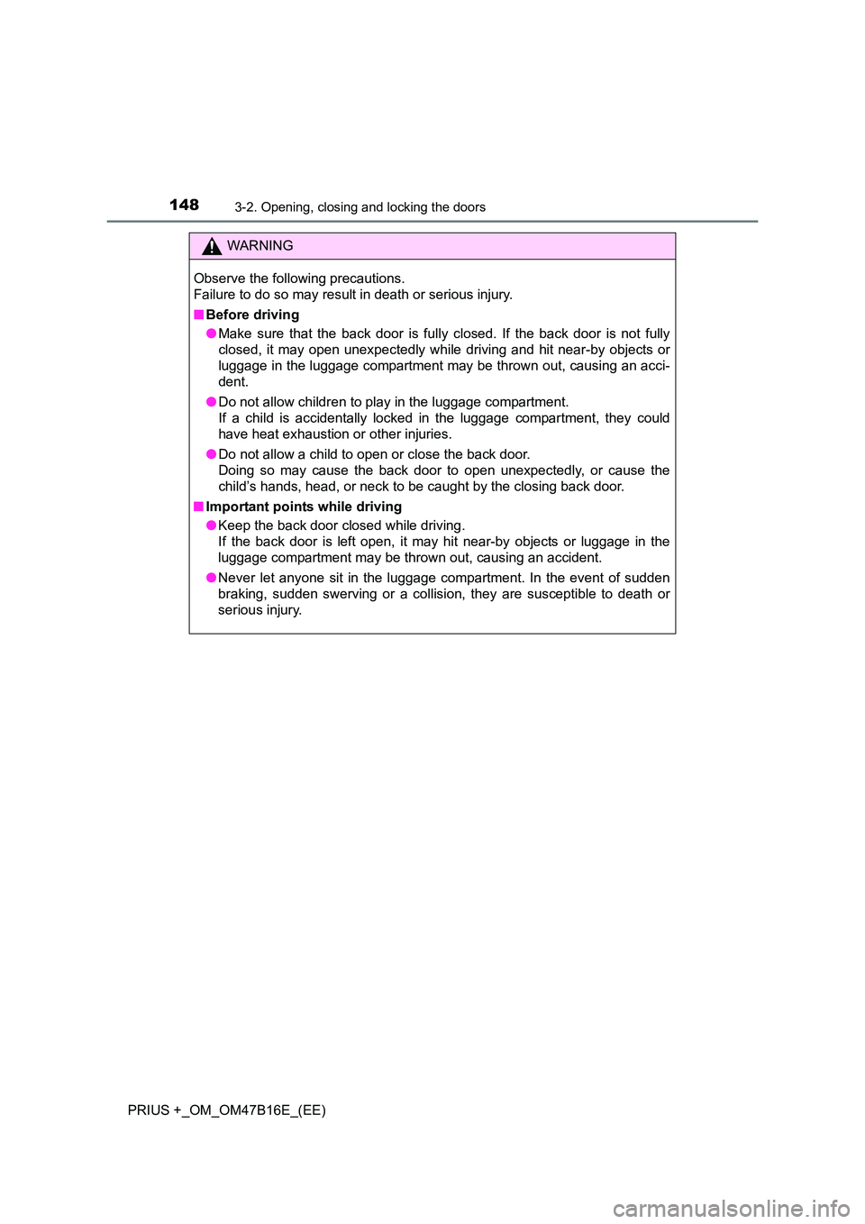 TOYOTA PRIUS PLUS 2015 Owners Manual 1483-2. Opening, closing and locking the doors
PRIUS +_OM_OM47B16E_(EE)
WARNING
Observe the following precautions.
Failure to do so may result in death or serious injury.
■ Before driving
●Make su TOYOTA PRIUS PLUS 2015 Owners Manual 1483-2. Opening, closing and locking the doors
PRIUS +_OM_OM47B16E_(EE)
WARNING
Observe the following precautions.
Failure to do so may result in death or serious injury.
■ Before driving
●Make su