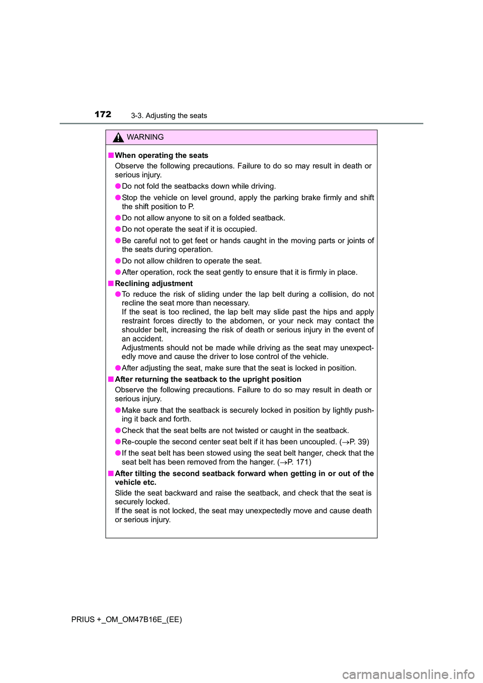 TOYOTA PRIUS PLUS 2015 Owners Manual 1723-3. Adjusting the seats
PRIUS +_OM_OM47B16E_(EE)
WARNING
■ When operating the seats
Observe the following precautions. Failure to do so may result in death or
serious injury.
●Do not fold the TOYOTA PRIUS PLUS 2015 Owners Manual 1723-3. Adjusting the seats
PRIUS +_OM_OM47B16E_(EE)
WARNING
■ When operating the seats
Observe the following precautions. Failure to do so may result in death or
serious injury.
●Do not fold the