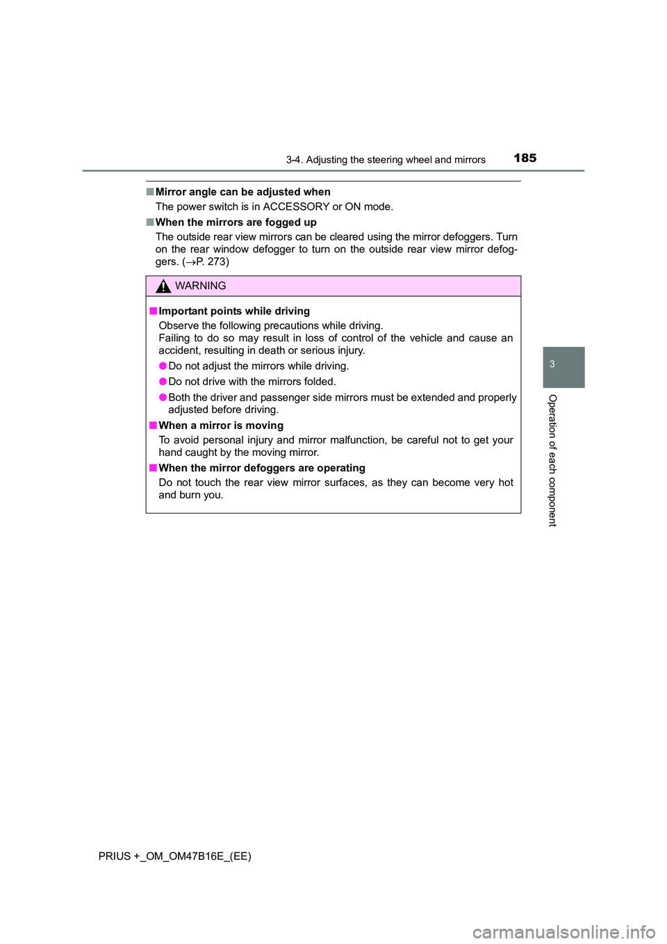 TOYOTA PRIUS PLUS 2015 Owners Manual 1853-4. Adjusting the steering wheel and mirrors
3
Operation of each component
PRIUS +_OM_OM47B16E_(EE)
■Mirror angle can be adjusted when
The power switch is in ACCESSORY or ON mode.
■ When the m TOYOTA PRIUS PLUS 2015 Owners Manual 1853-4. Adjusting the steering wheel and mirrors
3
Operation of each component
PRIUS +_OM_OM47B16E_(EE)
■Mirror angle can be adjusted when
The power switch is in ACCESSORY or ON mode.
■ When the m
