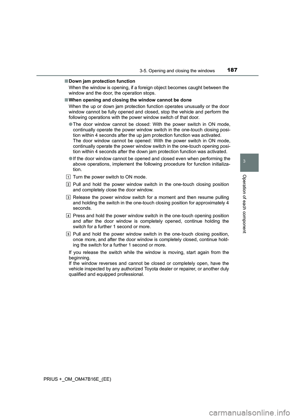 TOYOTA PRIUS PLUS 2015 Owners Manual 1873-5. Opening and closing the windows
3
Operation of each component
PRIUS +_OM_OM47B16E_(EE)■
Down jam protection function
When the window is opening, if a foreign object becomes caught between th TOYOTA PRIUS PLUS 2015 Owners Manual 1873-5. Opening and closing the windows
3
Operation of each component
PRIUS +_OM_OM47B16E_(EE)■
Down jam protection function
When the window is opening, if a foreign object becomes caught between th