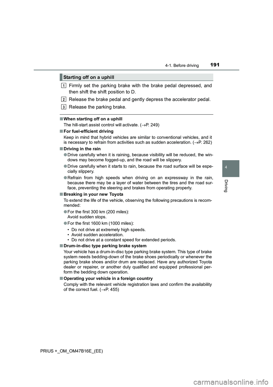 TOYOTA PRIUS PLUS 2015 Owners Manual 1914-1. Before driving
4
Driving
PRIUS +_OM_OM47B16E_(EE)
Firmly set the parking brake with the brake pedal depressed, and
then shift the shift position to D.
Release the brake pedal and gently depres TOYOTA PRIUS PLUS 2015 Owners Manual 1914-1. Before driving
4
Driving
PRIUS +_OM_OM47B16E_(EE)
Firmly set the parking brake with the brake pedal depressed, and
then shift the shift position to D.
Release the brake pedal and gently depres