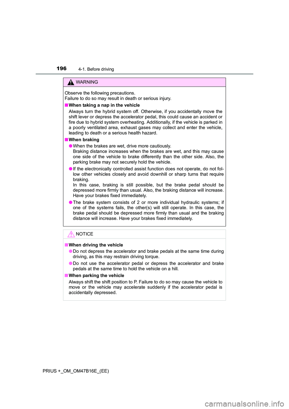 TOYOTA PRIUS PLUS 2015 Owners Manual 1964-1. Before driving
PRIUS +_OM_OM47B16E_(EE)
WARNING
Observe the following precautions.
Failure to do so may result in death or serious injury.
■ When taking a nap in the vehicle
Always turn the TOYOTA PRIUS PLUS 2015 Owners Manual 1964-1. Before driving
PRIUS +_OM_OM47B16E_(EE)
WARNING
Observe the following precautions.
Failure to do so may result in death or serious injury.
■ When taking a nap in the vehicle
Always turn the
