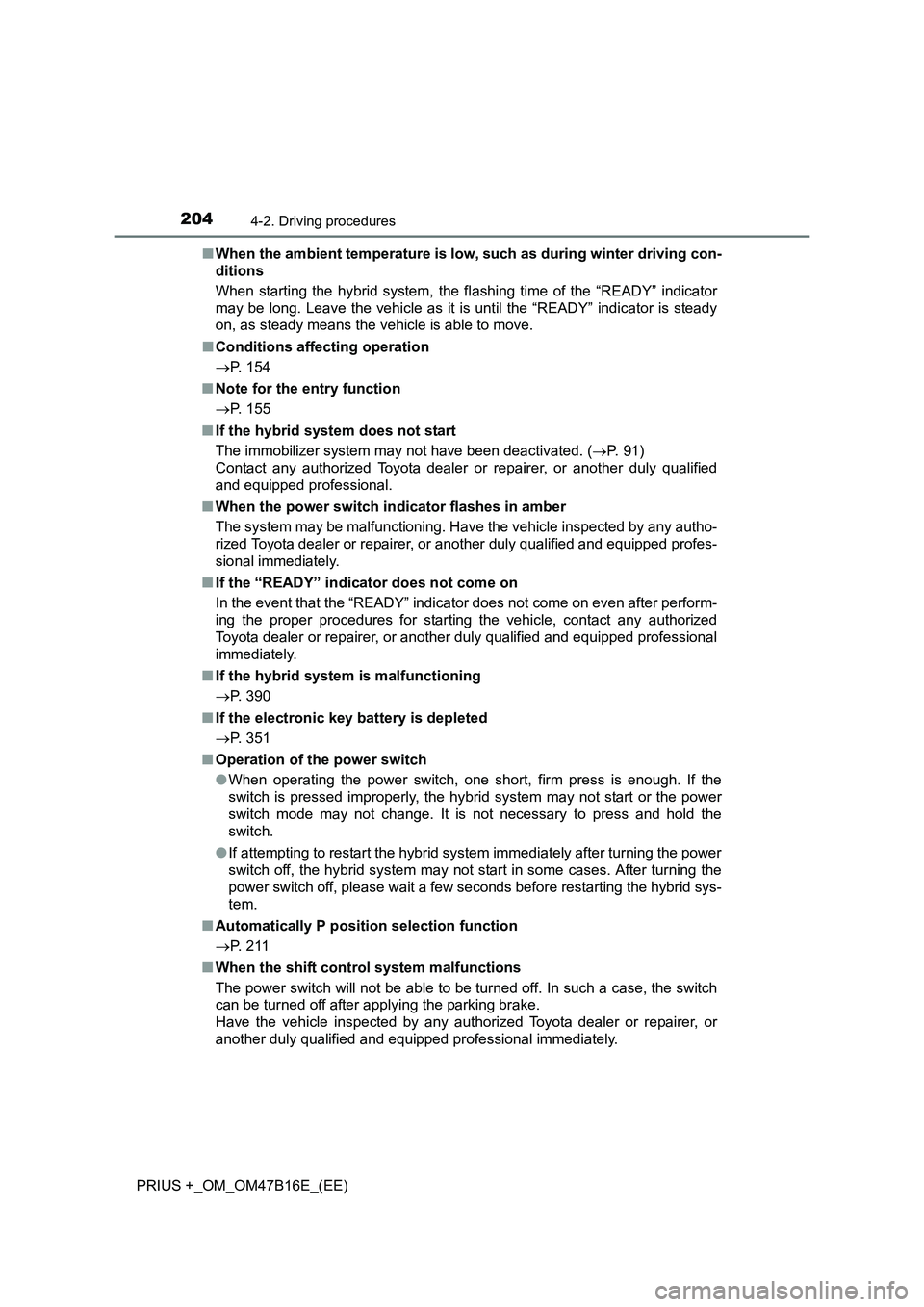 TOYOTA PRIUS PLUS 2015 Owners Manual 2044-2. Driving procedures
PRIUS +_OM_OM47B16E_(EE)■
When the ambient temperature is low, such as during winter driving con-
ditions
When starting the hybrid system, the fl ashing time of the “RE TOYOTA PRIUS PLUS 2015 Owners Manual 2044-2. Driving procedures
PRIUS +_OM_OM47B16E_(EE)■
When the ambient temperature is low, such as during winter driving con-
ditions
When starting the hybrid system, the fl ashing time of the “RE