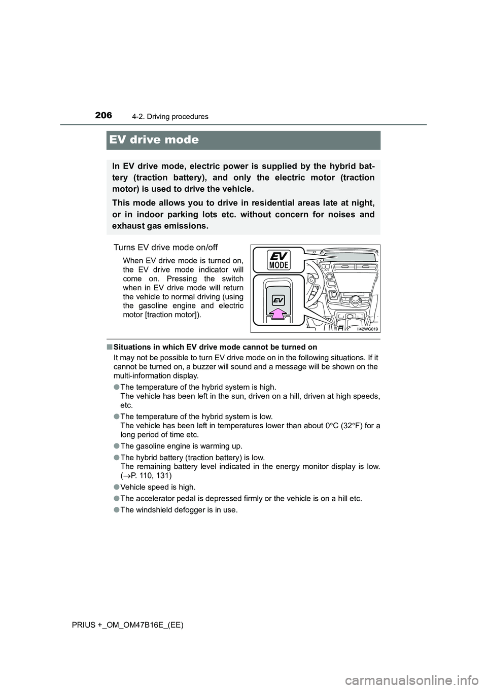 TOYOTA PRIUS PLUS 2015 Owners Manual 2064-2. Driving procedures
PRIUS +_OM_OM47B16E_(EE)
EV drive mode
Turns EV drive mode on/off
When EV drive mode is turned on,
the EV drive mode indicator will
come on. Pressing the switch
when in EV d TOYOTA PRIUS PLUS 2015 Owners Manual 2064-2. Driving procedures
PRIUS +_OM_OM47B16E_(EE)
EV drive mode
Turns EV drive mode on/off
When EV drive mode is turned on,
the EV drive mode indicator will
come on. Pressing the switch
when in EV d