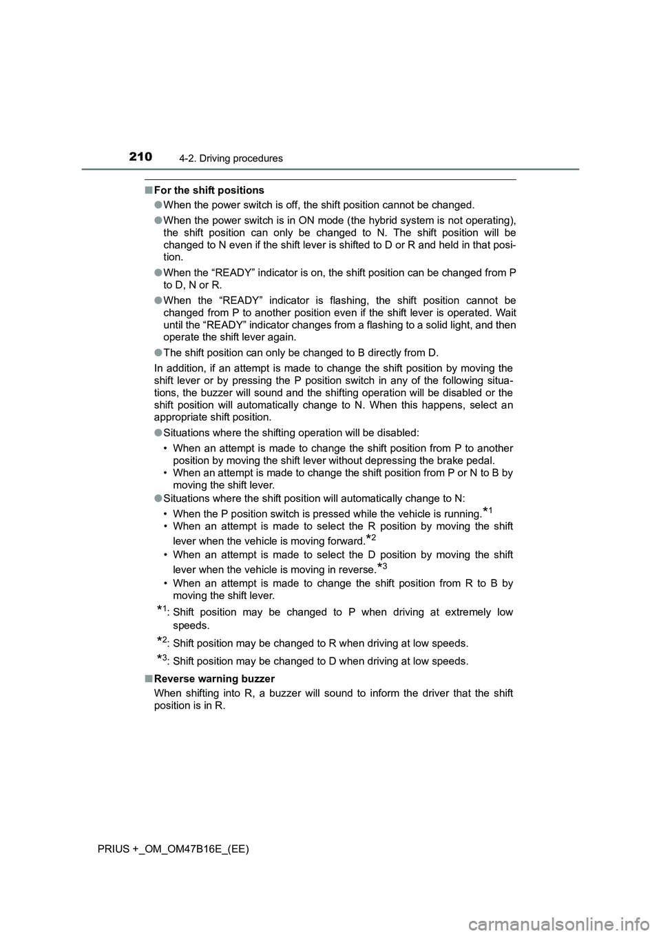 TOYOTA PRIUS PLUS 2015 Owners Manual 2104-2. Driving procedures
PRIUS +_OM_OM47B16E_(EE)
■For the shift positions
●When the power switch is off, the shift position cannot be changed.
● When the power switch is in ON mode (the hybri TOYOTA PRIUS PLUS 2015 Owners Manual 2104-2. Driving procedures
PRIUS +_OM_OM47B16E_(EE)
■For the shift positions
●When the power switch is off, the shift position cannot be changed.
● When the power switch is in ON mode (the hybri