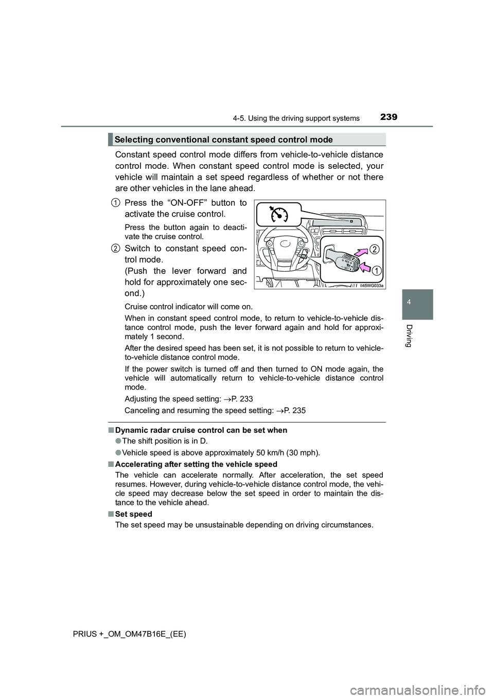 TOYOTA PRIUS PLUS 2015 Owners Manual 2394-5. Using the driving support systems
4
Driving
PRIUS +_OM_OM47B16E_(EE)
Constant speed control mode differs from vehicle-to-vehicle distance
control mode. When constant speed control mode is sele TOYOTA PRIUS PLUS 2015 Owners Manual 2394-5. Using the driving support systems
4
Driving
PRIUS +_OM_OM47B16E_(EE)
Constant speed control mode differs from vehicle-to-vehicle distance
control mode. When constant speed control mode is sele
