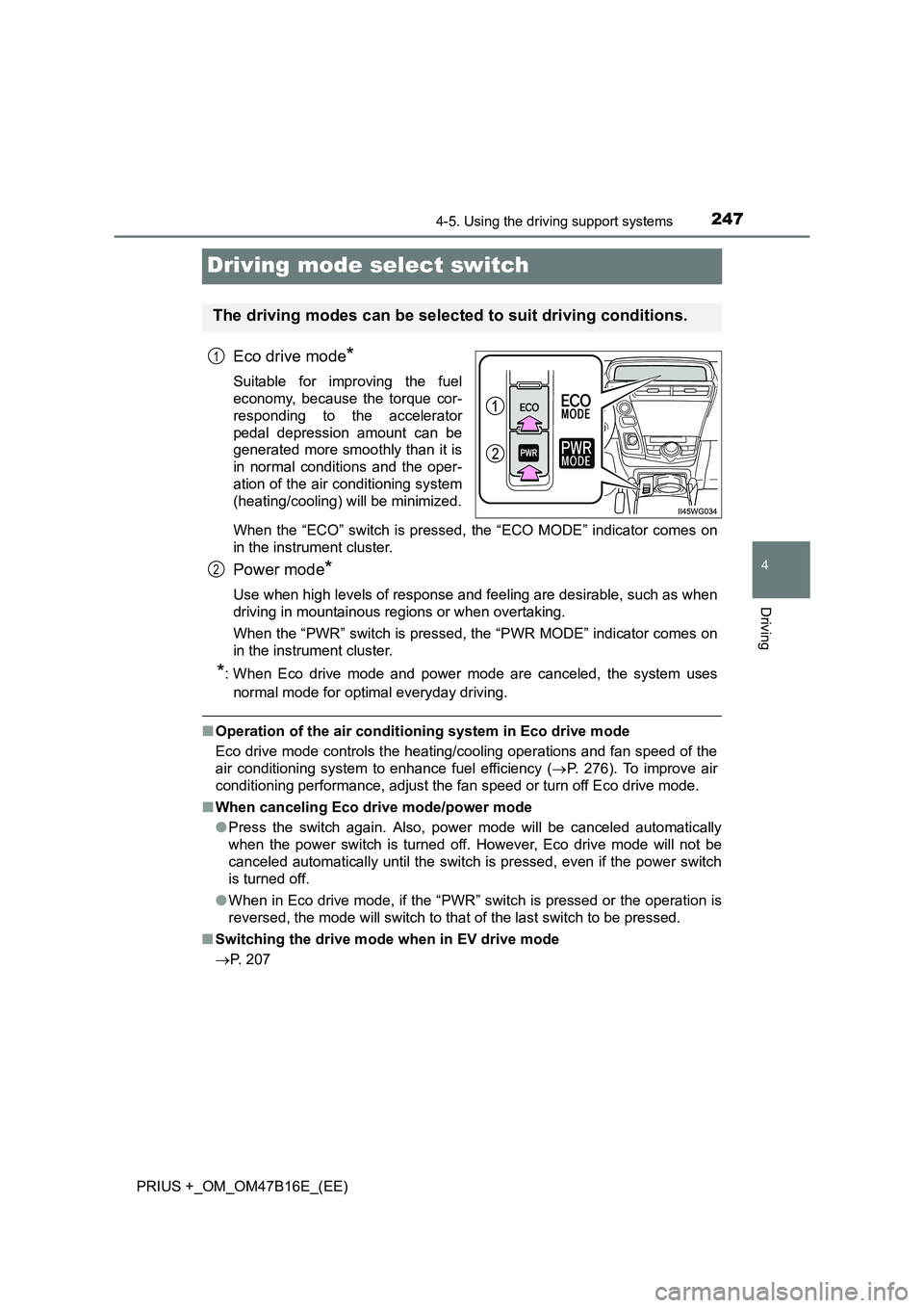 TOYOTA PRIUS PLUS 2015 Owners Manual 247
4
4-5. Using the driving support systems
Driving
PRIUS +_OM_OM47B16E_(EE)
Driving mode select switch
Eco drive mode*
Suitable for improving the fuel
economy, because the torque cor-
responding to TOYOTA PRIUS PLUS 2015 Owners Manual 247
4
4-5. Using the driving support systems
Driving
PRIUS +_OM_OM47B16E_(EE)
Driving mode select switch
Eco drive mode*
Suitable for improving the fuel
economy, because the torque cor-
responding to