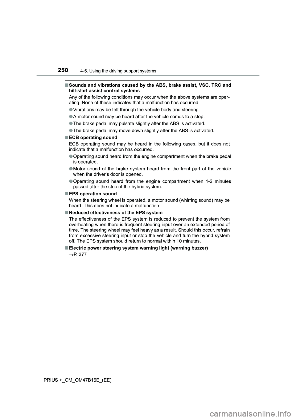 TOYOTA PRIUS PLUS 2015 Owners Manual 2504-5. Using the driving support systems
PRIUS +_OM_OM47B16E_(EE)
■Sounds and vibrations caused by the ABS, brake assist, VSC, TRC and
hill-start assist control systems
Any of the following conditi TOYOTA PRIUS PLUS 2015 Owners Manual 2504-5. Using the driving support systems
PRIUS +_OM_OM47B16E_(EE)
■Sounds and vibrations caused by the ABS, brake assist, VSC, TRC and
hill-start assist control systems
Any of the following conditi
