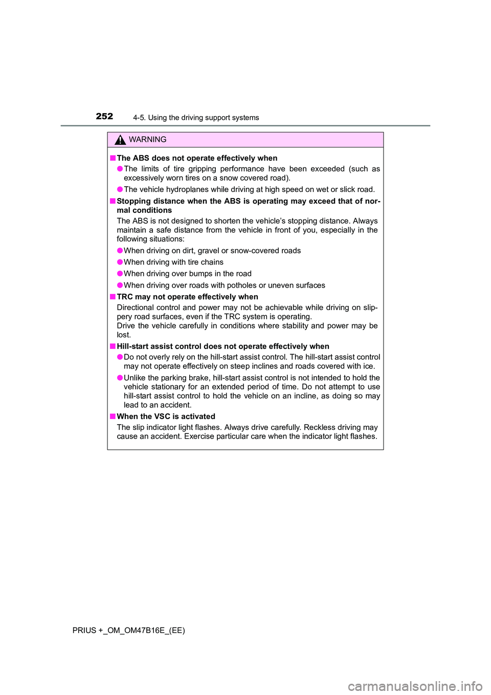 TOYOTA PRIUS PLUS 2015 Owners Manual 2524-5. Using the driving support systems
PRIUS +_OM_OM47B16E_(EE)
WARNING
■ The ABS does not operate effectively when
●The limits of tire gripping performance have been exceeded (such as
excessiv TOYOTA PRIUS PLUS 2015 Owners Manual 2524-5. Using the driving support systems
PRIUS +_OM_OM47B16E_(EE)
WARNING
■ The ABS does not operate effectively when
●The limits of tire gripping performance have been exceeded (such as
excessiv