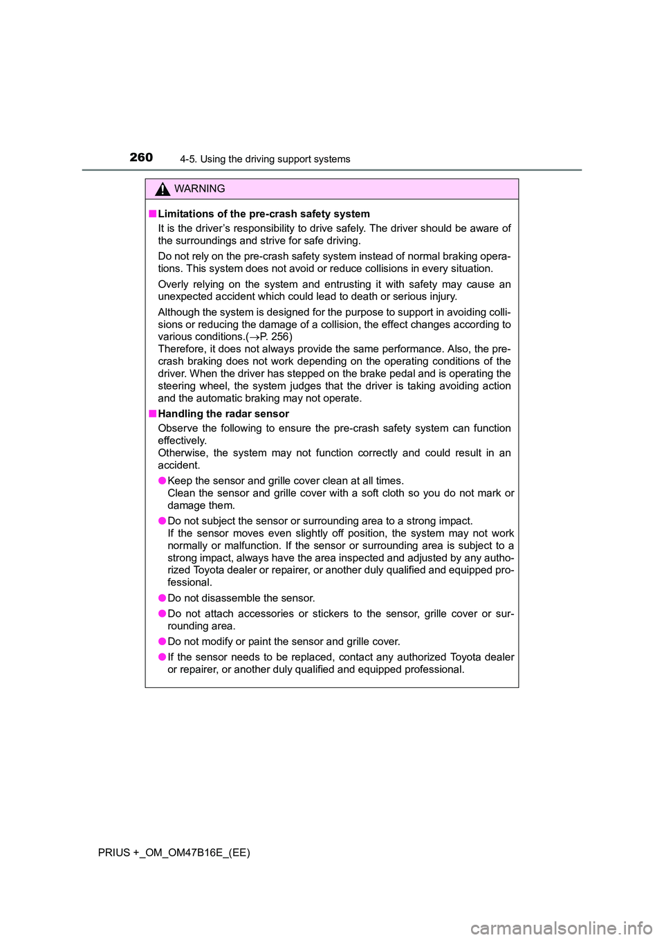 TOYOTA PRIUS PLUS 2015 Owners Manual 2604-5. Using the driving support systems
PRIUS +_OM_OM47B16E_(EE)
WARNING
■ Limitations of the pre-crash safety system
It is the driver’s responsibility to drive safely. The driver should be awar TOYOTA PRIUS PLUS 2015 Owners Manual 2604-5. Using the driving support systems
PRIUS +_OM_OM47B16E_(EE)
WARNING
■ Limitations of the pre-crash safety system
It is the driver’s responsibility to drive safely. The driver should be awar