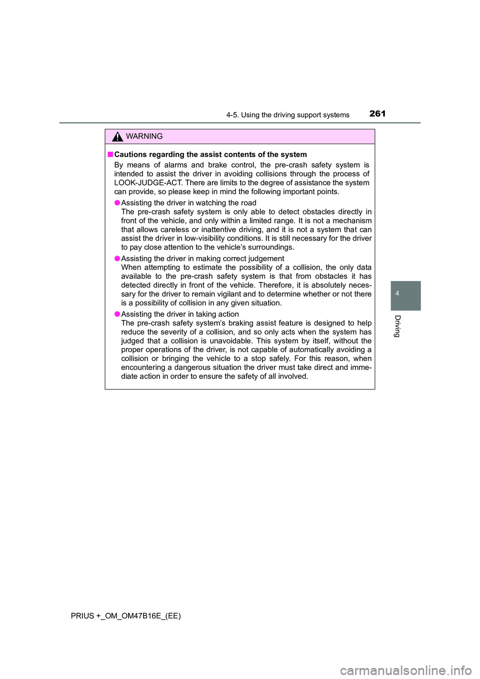 TOYOTA PRIUS PLUS 2015 Owners Manual 2614-5. Using the driving support systems
4
Driving
PRIUS +_OM_OM47B16E_(EE)
WARNING
■ Cautions regarding the assist contents of the system
By means of alarms and brake control, the pre-crash safety TOYOTA PRIUS PLUS 2015 Owners Manual 2614-5. Using the driving support systems
4
Driving
PRIUS +_OM_OM47B16E_(EE)
WARNING
■ Cautions regarding the assist contents of the system
By means of alarms and brake control, the pre-crash safety