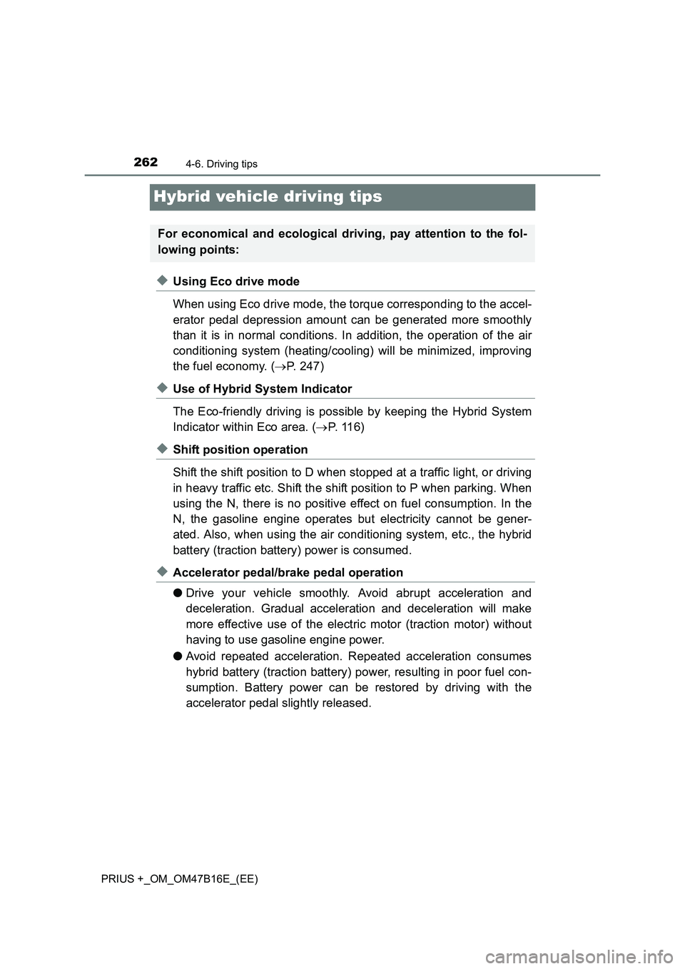 TOYOTA PRIUS PLUS 2015 Owners Manual 2624-6. Driving tips
PRIUS +_OM_OM47B16E_(EE)
Hybrid vehicle driving tips
◆Using Eco drive mode
When using Eco drive mode, the torque corresponding to the accel-
erator pedal depression amount can b TOYOTA PRIUS PLUS 2015 Owners Manual 2624-6. Driving tips
PRIUS +_OM_OM47B16E_(EE)
Hybrid vehicle driving tips
◆Using Eco drive mode
When using Eco drive mode, the torque corresponding to the accel-
erator pedal depression amount can b