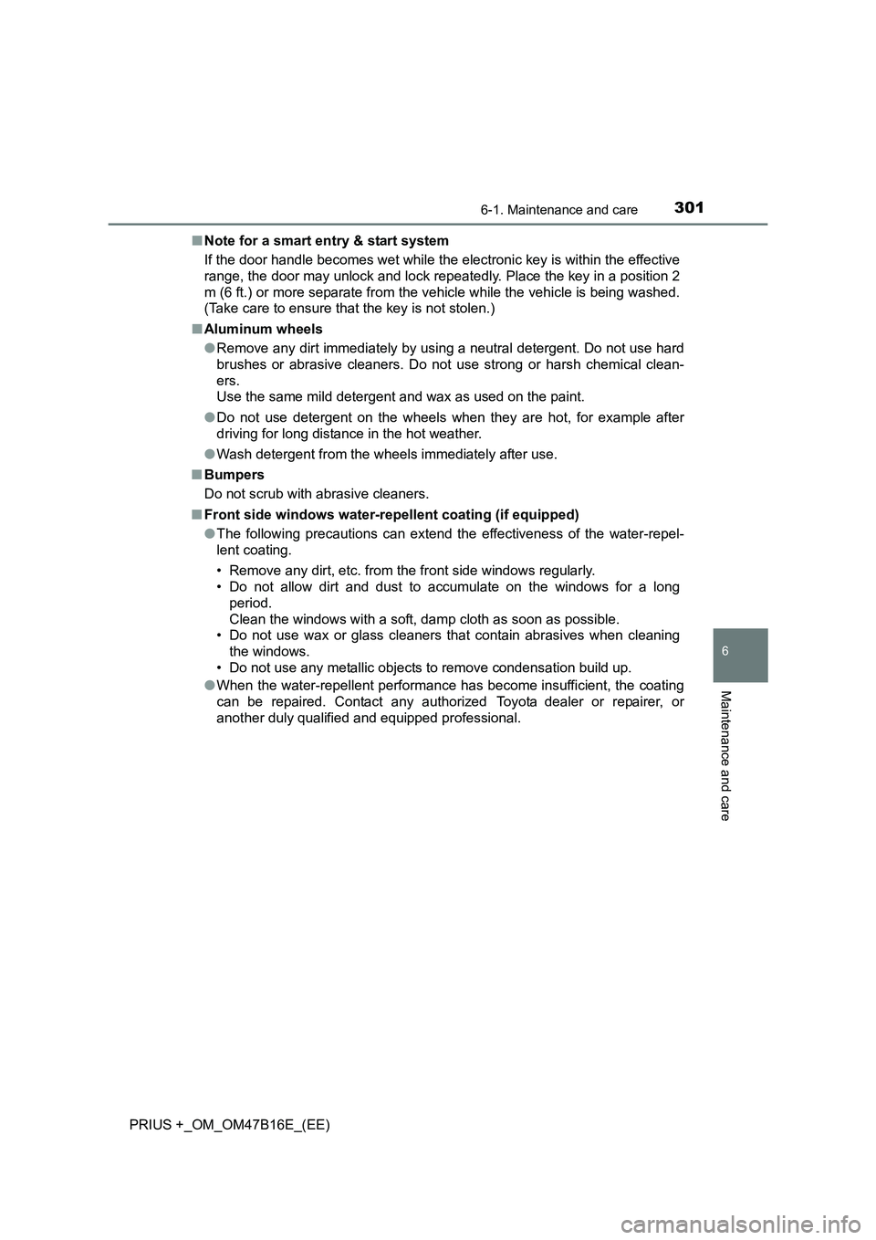 TOYOTA PRIUS PLUS 2015 Owners Manual 3016-1. Maintenance and care
PRIUS +_OM_OM47B16E_(EE)
6
Maintenance and care
■Note for a smart entry & start system
If the door handle becomes wet while the electronic key is within the effective
ra TOYOTA PRIUS PLUS 2015 Owners Manual 3016-1. Maintenance and care
PRIUS +_OM_OM47B16E_(EE)
6
Maintenance and care
■Note for a smart entry & start system
If the door handle becomes wet while the electronic key is within the effective
ra