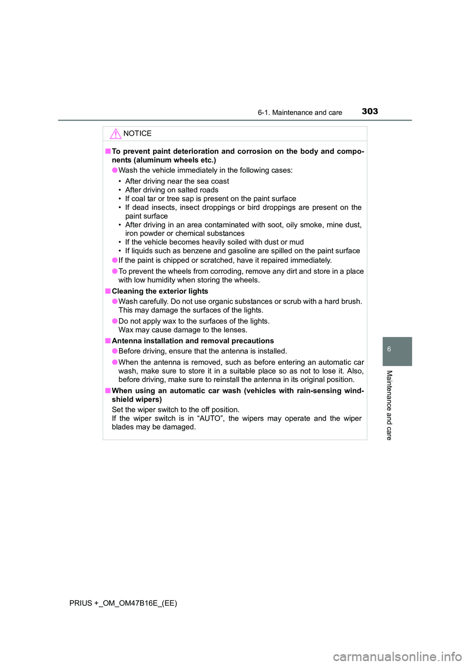 TOYOTA PRIUS PLUS 2015 Owners Manual 3036-1. Maintenance and care
PRIUS +_OM_OM47B16E_(EE)
6
Maintenance and care
NOTICE
■To prevent paint deterioration and corrosion on the body and compo-
nents (aluminum wheels etc.)
●Wash the vehi TOYOTA PRIUS PLUS 2015 Owners Manual 3036-1. Maintenance and care
PRIUS +_OM_OM47B16E_(EE)
6
Maintenance and care
NOTICE
■To prevent paint deterioration and corrosion on the body and compo-
nents (aluminum wheels etc.)
●Wash the vehi