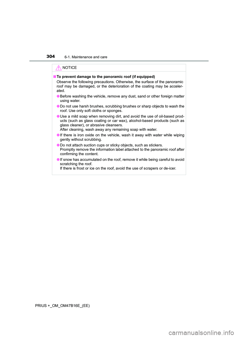 TOYOTA PRIUS PLUS 2015 Owners Manual 3046-1. Maintenance and care
PRIUS +_OM_OM47B16E_(EE)NOTICE
■
To prevent damage to the panoramic roof (if equipped)
Observe the following precautions. Otherwise, the surface of the panoramic
roof ma TOYOTA PRIUS PLUS 2015 Owners Manual 3046-1. Maintenance and care
PRIUS +_OM_OM47B16E_(EE)NOTICE
■
To prevent damage to the panoramic roof (if equipped)
Observe the following precautions. Otherwise, the surface of the panoramic
roof ma