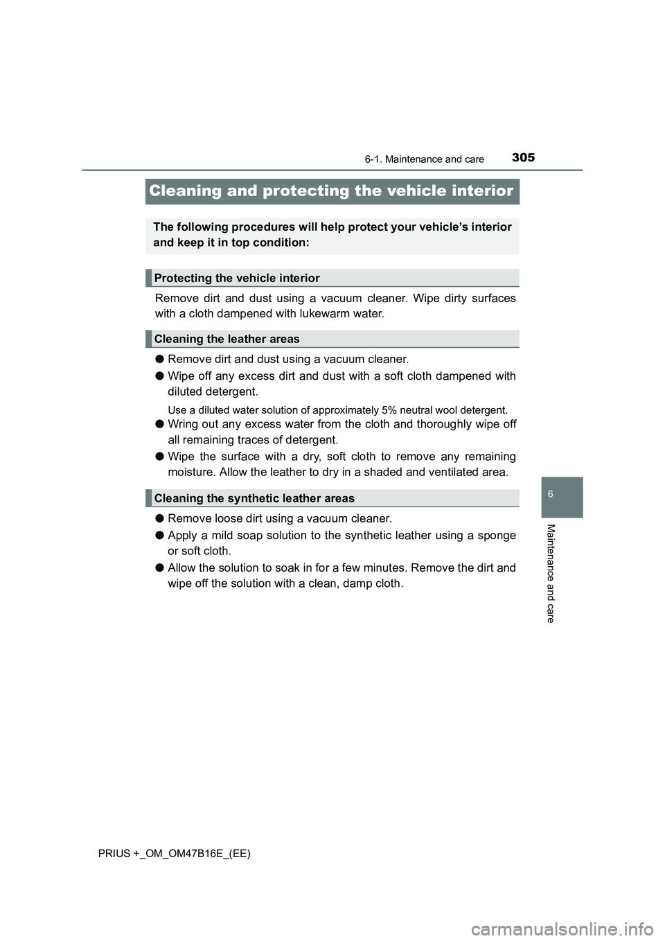 TOYOTA PRIUS PLUS 2015 Owners Manual 3056-1. Maintenance and care
PRIUS +_OM_OM47B16E_(EE)
6
Maintenance and care
Cleaning and protecting the vehicle interior
Remove dirt and dust using a vacuum cleaner. Wipe dirty surfaces
with a cloth TOYOTA PRIUS PLUS 2015 Owners Manual 3056-1. Maintenance and care
PRIUS +_OM_OM47B16E_(EE)
6
Maintenance and care
Cleaning and protecting the vehicle interior
Remove dirt and dust using a vacuum cleaner. Wipe dirty surfaces
with a cloth