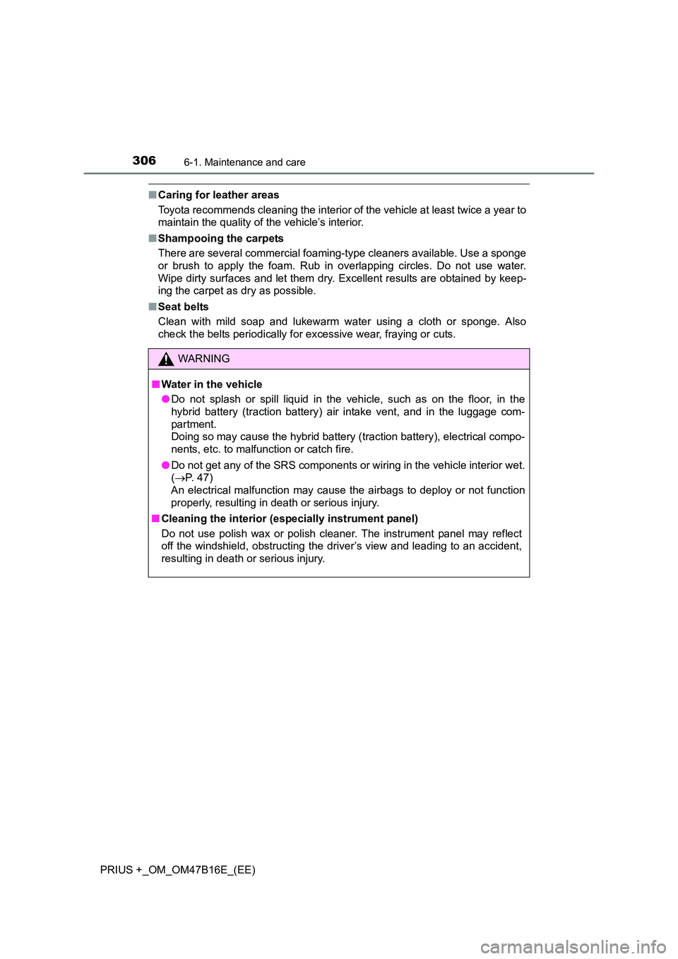 TOYOTA PRIUS PLUS 2015 Owners Manual 3066-1. Maintenance and care
PRIUS +_OM_OM47B16E_(EE)
■Caring for leather areas
Toyota recommends cleaning the interior of the vehicle at least twice a year to
maintain the quality of the vehicle’ TOYOTA PRIUS PLUS 2015 Owners Manual 3066-1. Maintenance and care
PRIUS +_OM_OM47B16E_(EE)
■Caring for leather areas
Toyota recommends cleaning the interior of the vehicle at least twice a year to
maintain the quality of the vehicle’