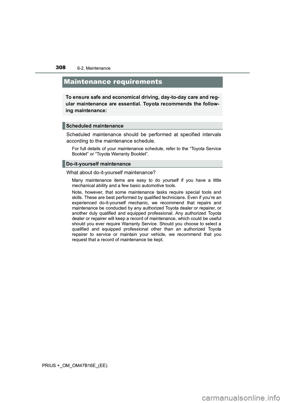 TOYOTA PRIUS PLUS 2015 Owners Manual 3086-2. Maintenance
PRIUS +_OM_OM47B16E_(EE)
Maintenance requirements
Scheduled maintenance should be performed at specified intervals
according to the maintenance schedule.
For full details of your m TOYOTA PRIUS PLUS 2015 Owners Manual 3086-2. Maintenance
PRIUS +_OM_OM47B16E_(EE)
Maintenance requirements
Scheduled maintenance should be performed at specified intervals
according to the maintenance schedule.
For full details of your m