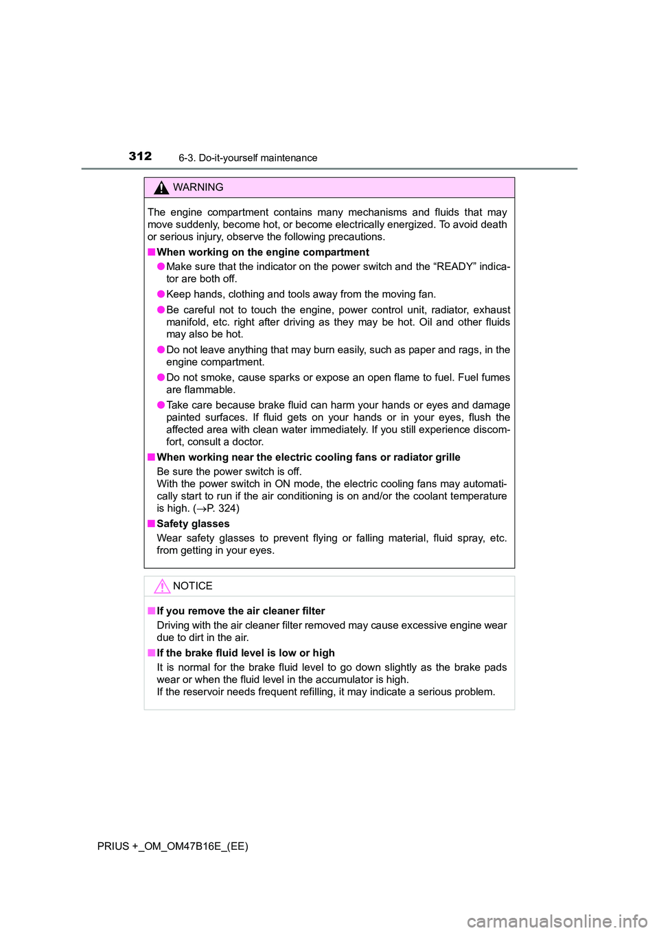 TOYOTA PRIUS PLUS 2015 Owners Manual 3126-3. Do-it-yourself maintenance
PRIUS +_OM_OM47B16E_(EE)
WARNING
The engine compartment contains many mechanisms and fluids that may
move suddenly, become hot, or become electrically energized. To TOYOTA PRIUS PLUS 2015 Owners Manual 3126-3. Do-it-yourself maintenance
PRIUS +_OM_OM47B16E_(EE)
WARNING
The engine compartment contains many mechanisms and fluids that may
move suddenly, become hot, or become electrically energized. To