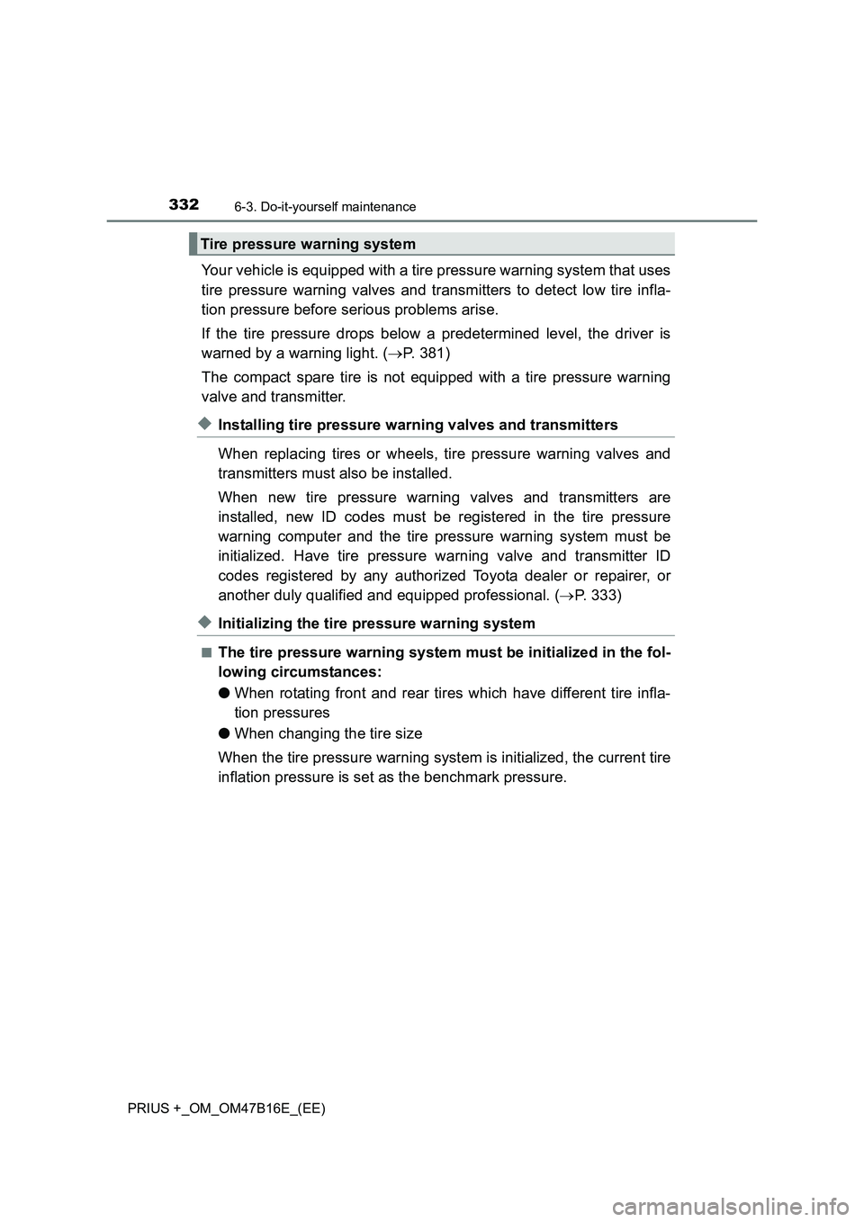TOYOTA PRIUS PLUS 2015 Owners Manual 3326-3. Do-it-yourself maintenance
PRIUS +_OM_OM47B16E_(EE)
Your vehicle is equipped with a tire pressure warning system that uses
tire pressure warning valves and transmitters to detect low tire infl TOYOTA PRIUS PLUS 2015 Owners Manual 3326-3. Do-it-yourself maintenance
PRIUS +_OM_OM47B16E_(EE)
Your vehicle is equipped with a tire pressure warning system that uses
tire pressure warning valves and transmitters to detect low tire infl