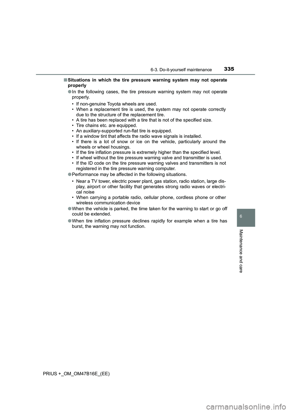 TOYOTA PRIUS PLUS 2015 Owners Manual 3356-3. Do-it-yourself maintenance
PRIUS +_OM_OM47B16E_(EE)
6
Maintenance and care
■Situations in which the tire pressure warning system may not operate
properly
●In the following cases, the tire TOYOTA PRIUS PLUS 2015 Owners Manual 3356-3. Do-it-yourself maintenance
PRIUS +_OM_OM47B16E_(EE)
6
Maintenance and care
■Situations in which the tire pressure warning system may not operate
properly
●In the following cases, the tire