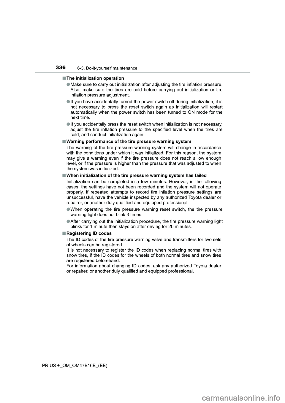 TOYOTA PRIUS PLUS 2015 Owners Manual 3366-3. Do-it-yourself maintenance
PRIUS +_OM_OM47B16E_(EE)■
The initialization operation
●Make sure to carry out initialization after adjusting the tire inflation pressure.
Also, make sure the ti TOYOTA PRIUS PLUS 2015 Owners Manual 3366-3. Do-it-yourself maintenance
PRIUS +_OM_OM47B16E_(EE)■
The initialization operation
●Make sure to carry out initialization after adjusting the tire inflation pressure.
Also, make sure the ti