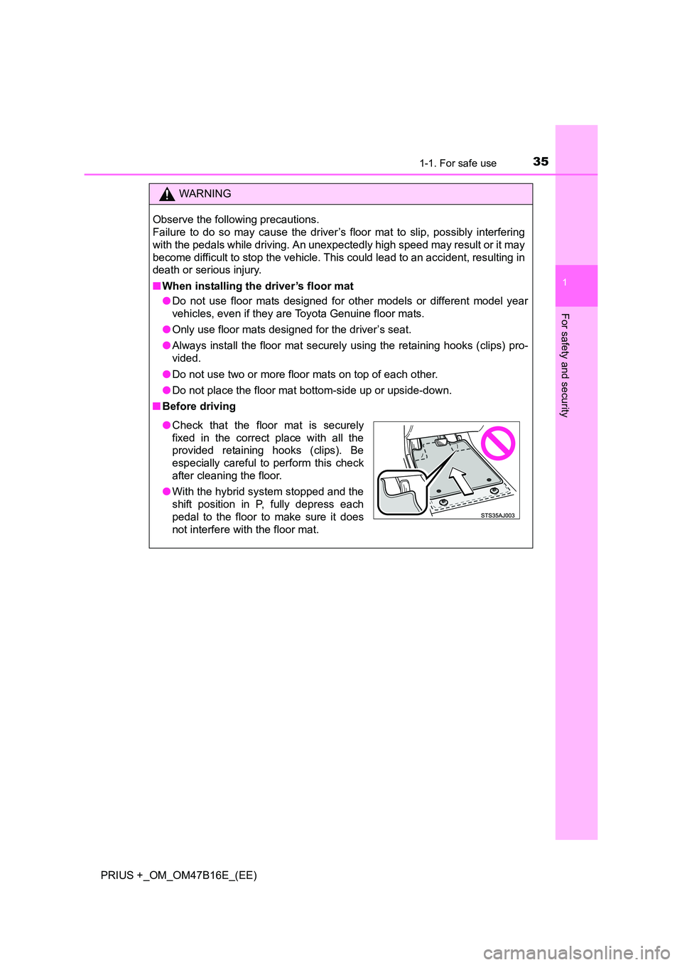 TOYOTA PRIUS PLUS 2015 Owners Manual 351-1. For safe use
1
PRIUS +_OM_OM47B16E_(EE)
For safety and security
WARNING
Observe the following precautions.
Failure to do so may cause the driver’s floor mat to slip, possibly interfering
wit TOYOTA PRIUS PLUS 2015 Owners Manual 351-1. For safe use
1
PRIUS +_OM_OM47B16E_(EE)
For safety and security
WARNING
Observe the following precautions.
Failure to do so may cause the driver’s floor mat to slip, possibly interfering
wit