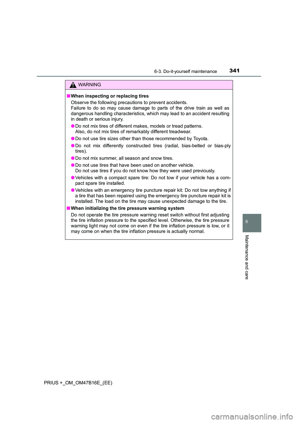 TOYOTA PRIUS PLUS 2015 Owners Manual 3416-3. Do-it-yourself maintenance
PRIUS +_OM_OM47B16E_(EE)
6
Maintenance and care
WARNING
■ When inspecting or replacing tires
Observe the following precautions to prevent accidents.
Failure to do TOYOTA PRIUS PLUS 2015 Owners Manual 3416-3. Do-it-yourself maintenance
PRIUS +_OM_OM47B16E_(EE)
6
Maintenance and care
WARNING
■ When inspecting or replacing tires
Observe the following precautions to prevent accidents.
Failure to do