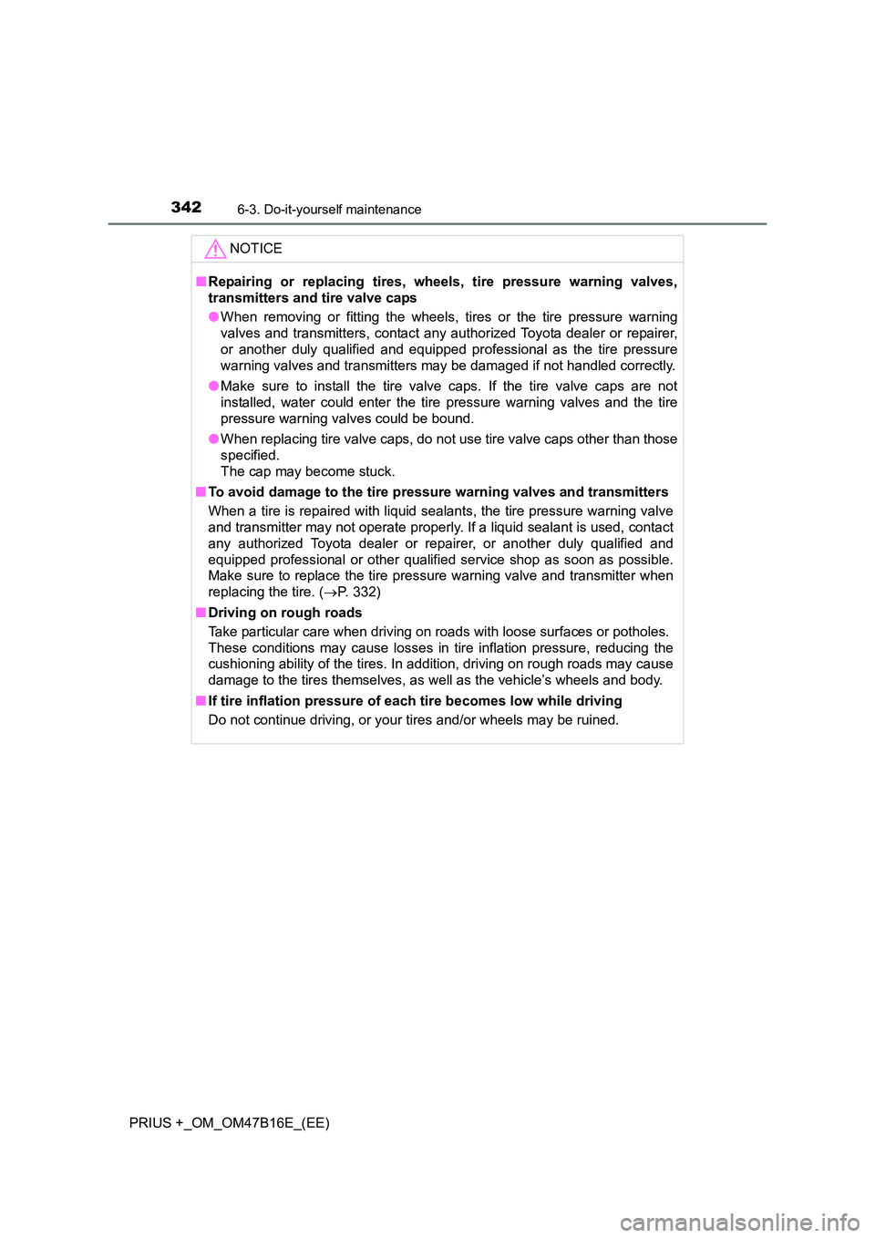 TOYOTA PRIUS PLUS 2015 Owners Manual 3426-3. Do-it-yourself maintenance
PRIUS +_OM_OM47B16E_(EE)NOTICE
■
Repairing or replacing tires, wheels, tire pressure warning valves,
transmitters and tire valve caps
●When removing or fitting t TOYOTA PRIUS PLUS 2015 Owners Manual 3426-3. Do-it-yourself maintenance
PRIUS +_OM_OM47B16E_(EE)NOTICE
■
Repairing or replacing tires, wheels, tire pressure warning valves,
transmitters and tire valve caps
●When removing or fitting t
