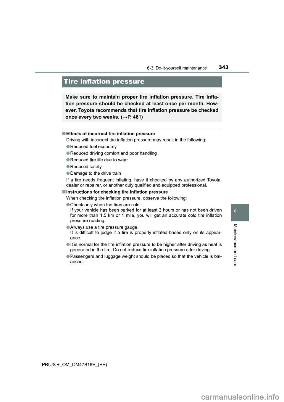 TOYOTA PRIUS PLUS 2015 Owners Manual 3436-3. Do-it-yourself maintenance
PRIUS +_OM_OM47B16E_(EE)
6
Maintenance and care
Tire inflation pressure
■Effects of incorrect tire inflation pressure
Driving with incorrect tire inflation pressur TOYOTA PRIUS PLUS 2015 Owners Manual 3436-3. Do-it-yourself maintenance
PRIUS +_OM_OM47B16E_(EE)
6
Maintenance and care
Tire inflation pressure
■Effects of incorrect tire inflation pressure
Driving with incorrect tire inflation pressur